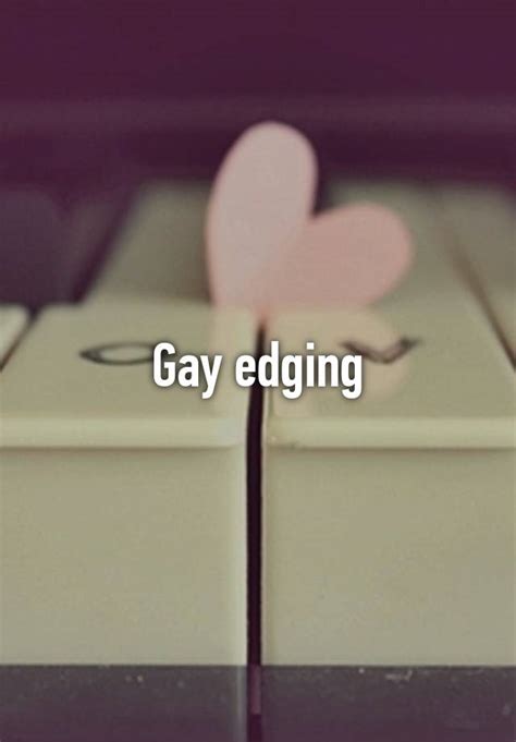 Nov 10, 2021 10:47 AM EST. . Gay edging